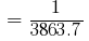 ~ = ~ 1/3863.7