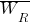 overline{W_R}